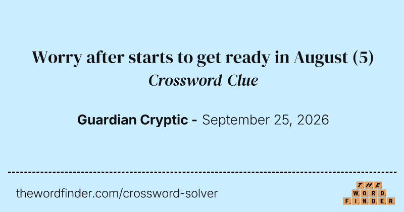 Worry after starts to get ready in August crossword clue image