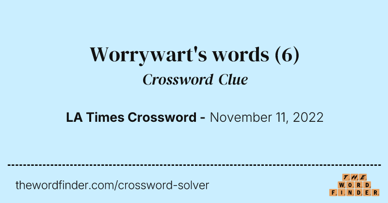 Worrywart's words crossword clue image