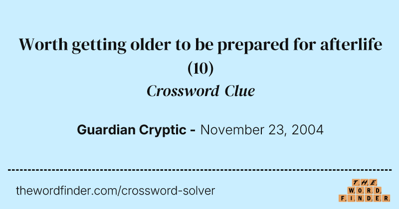 Worth getting older to be prepared for afterlife crossword clue image