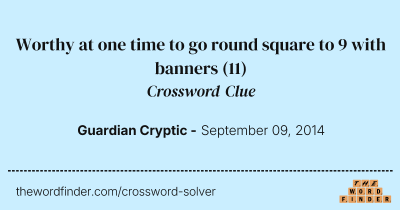 Worthy at one time to go round square to 9 with banners crossword clue image