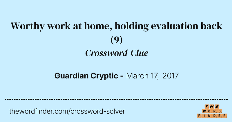 Worthy work at home, holding evaluation back crossword clue image