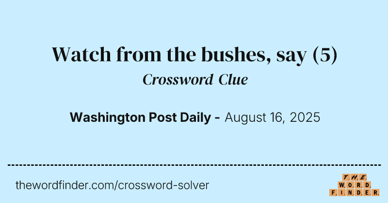 Watch from the bushes, say crossword clue image