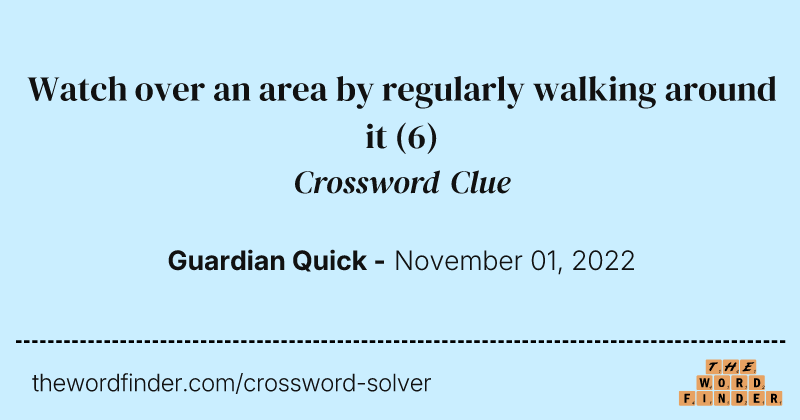 Watch over an area by regularly walking around it crossword clue image
