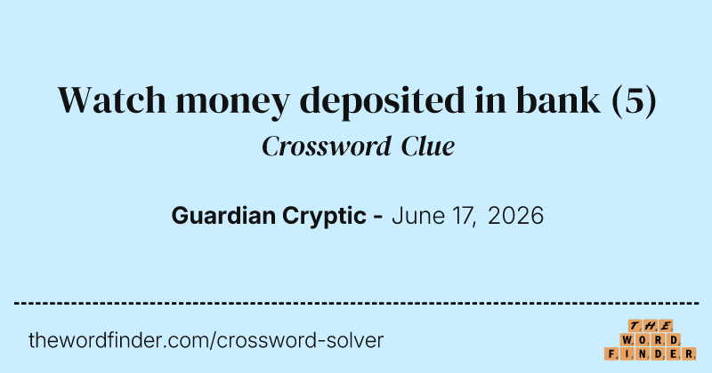 Watch money deposited in bank crossword clue image