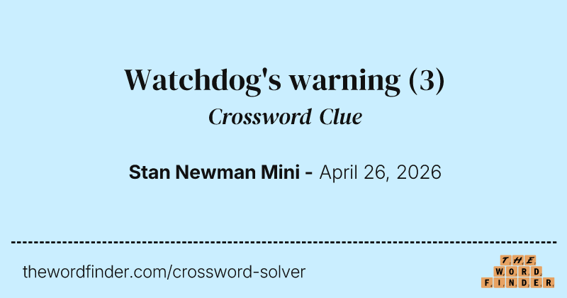 Watchdog's warning crossword clue image
