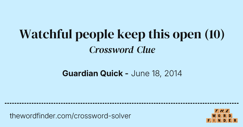 Watchful people keep this open crossword clue image