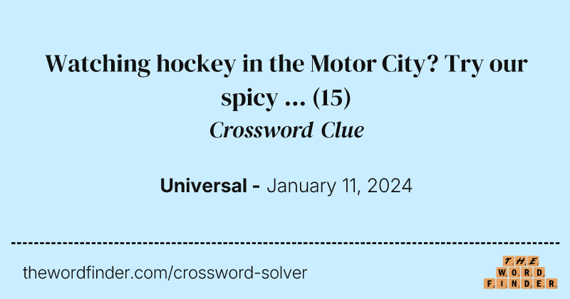 Watching hockey in the Motor City? Try our spicy ... crossword clue image
