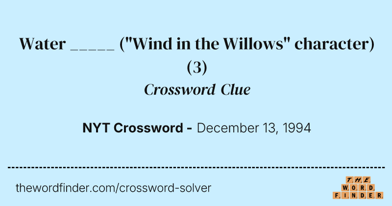 Water _____ ("Wind in the Willows" character) crossword clue image