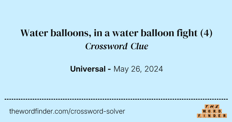 Water balloons, in a water balloon fight crossword clue image