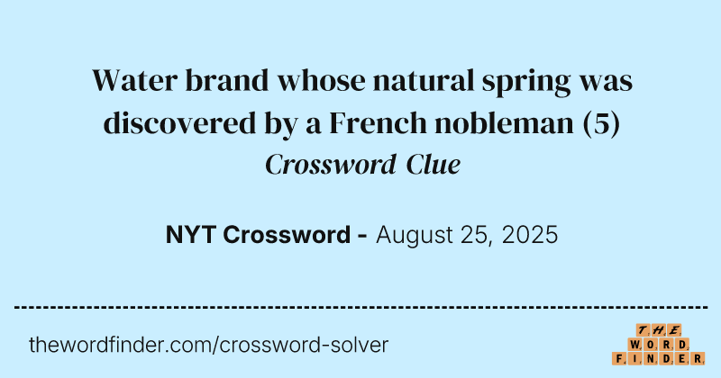 Water brand whose natural spring was discovered by a French nobleman crossword clue image