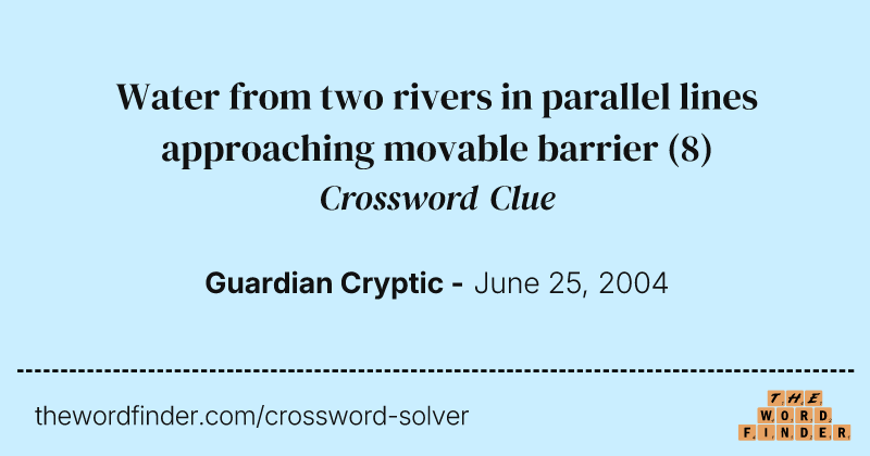 Water from two rivers in parallel lines approaching movable barrier crossword clue image