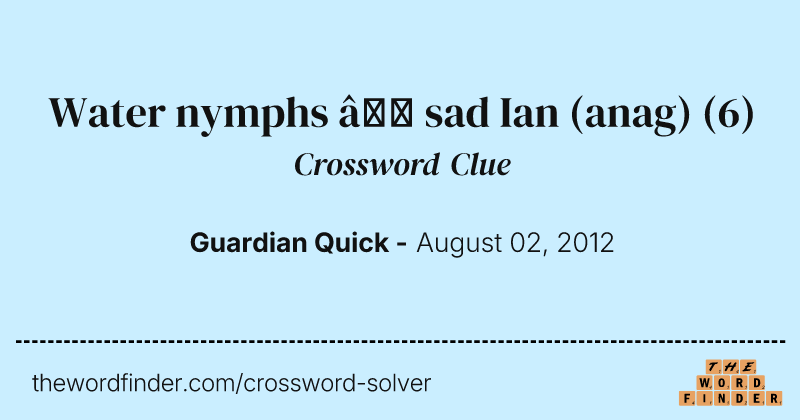 Water nymphs — sad Ian (anag) crossword clue image