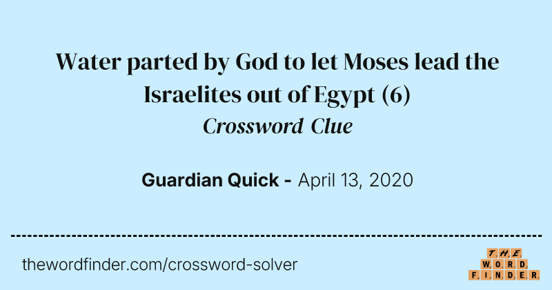 Water parted by God to let Moses lead the Israelites out of Egypt crossword clue image