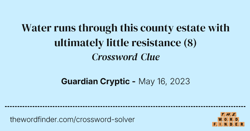 Water runs through this county estate with ultimately little resistance crossword clue image