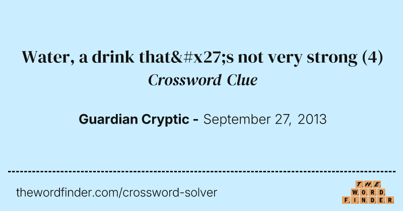 Water, a drink that's not very strong crossword clue image