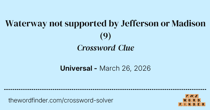 Waterway not supported by Jefferson or Madison crossword clue image