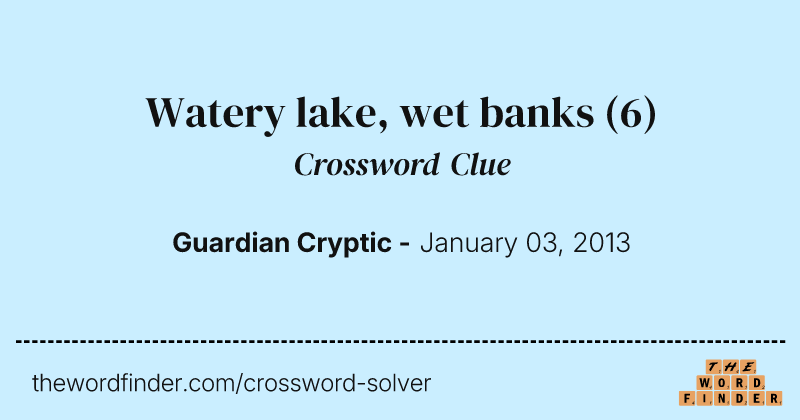 Watery lake, wet banks crossword clue image