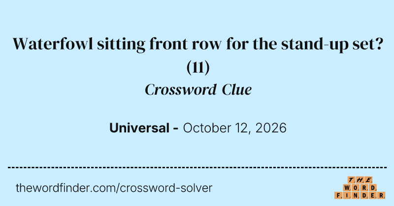 Waterfowl sitting front row for the stand-up set? crossword clue image