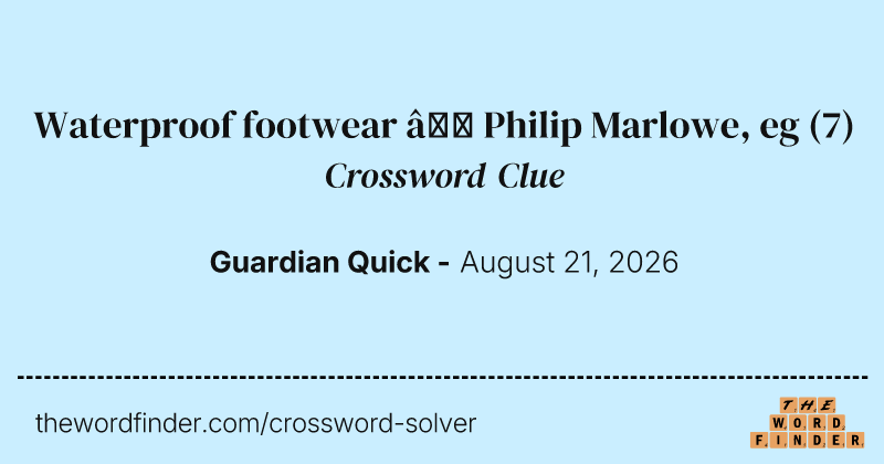 Waterproof footwear – Philip Marlowe, eg crossword clue image