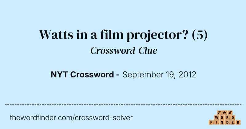 Watts in a film projector? crossword clue image