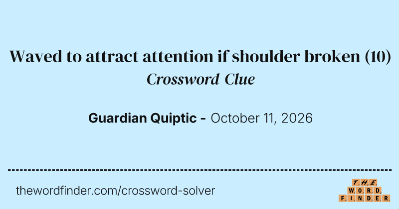 Waved to attract attention if shoulder broken crossword clue image