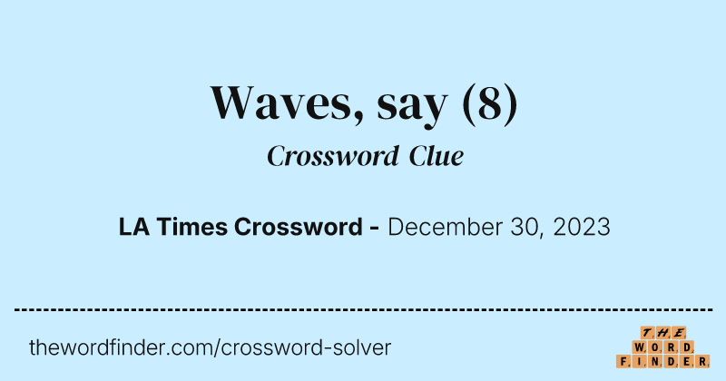 Waves, say crossword clue image