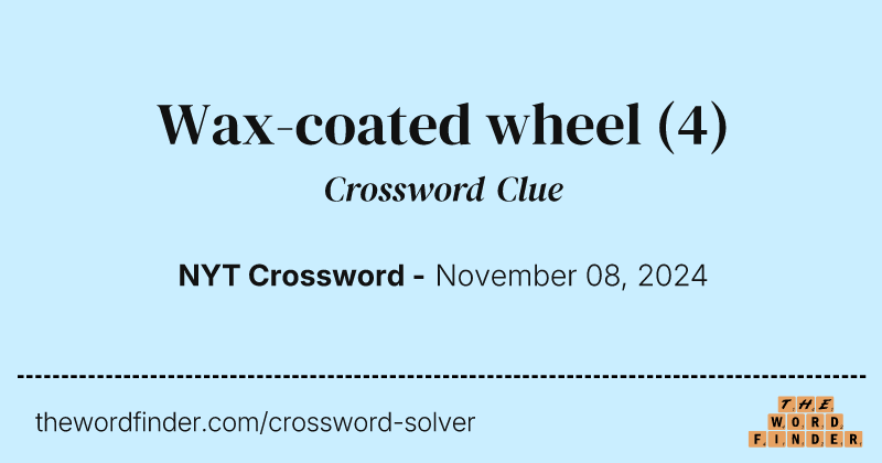 Wax-coated wheel crossword clue image