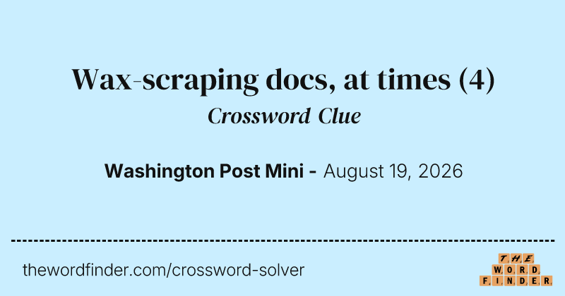 Wax-scraping docs, at times crossword clue image