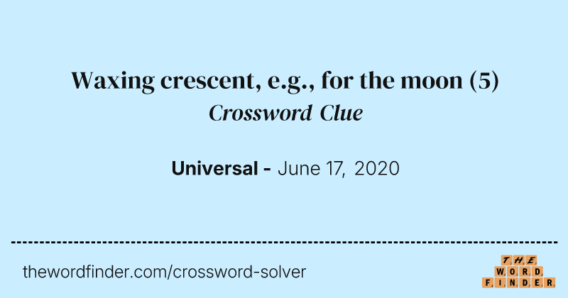 Waxing crescent, e.g., for the moon crossword clue image