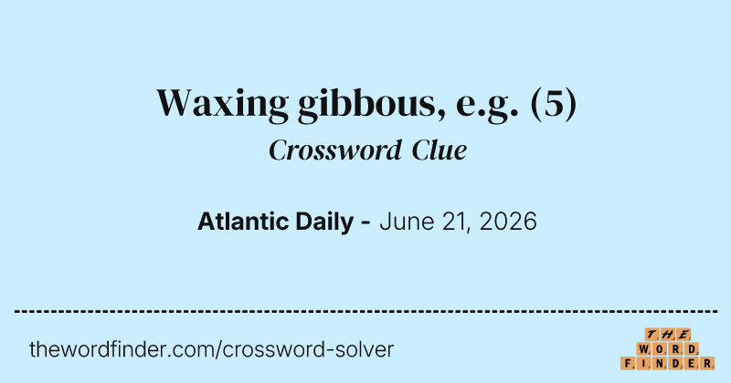 Waxing gibbous, e.g. crossword clue image