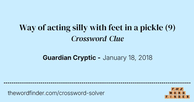 Way of acting silly with feet in a pickle crossword clue image