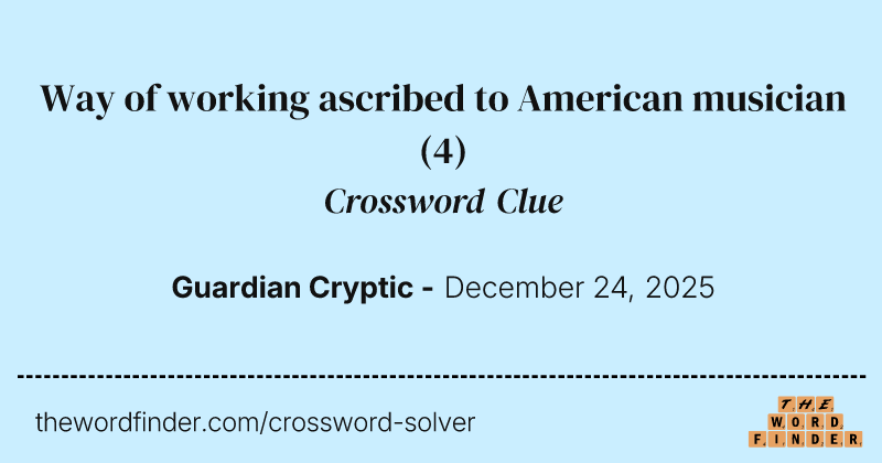 Way of working ascribed to American musician crossword clue image