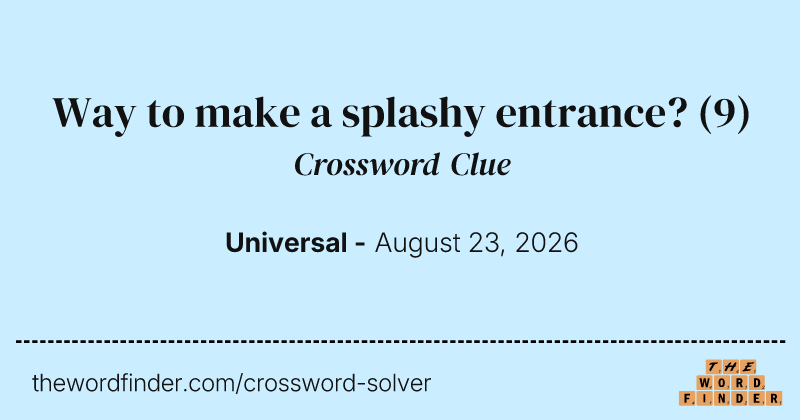 Way to make a splashy entrance? crossword clue image