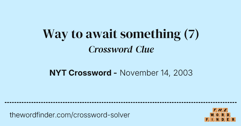 Way to await something crossword clue image