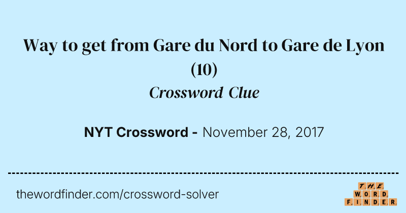 Way to get from Gare du Nord to Gare de Lyon crossword clue image