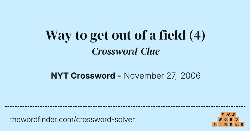 Way to get out of a field crossword clue image