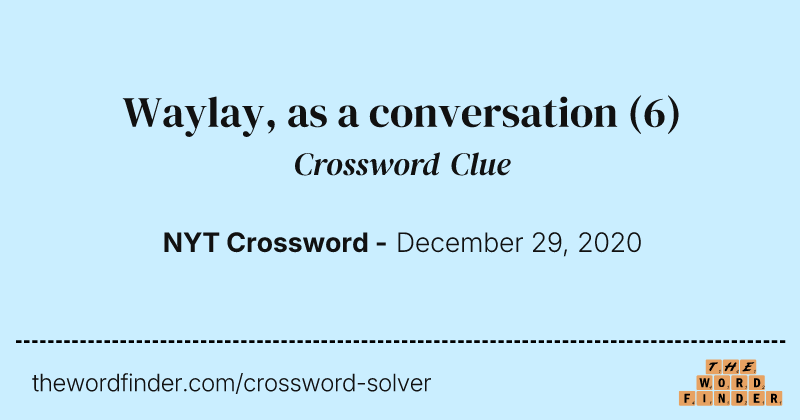 Waylay, as a conversation crossword clue image
