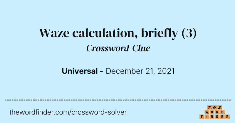 Waze calculation, briefly crossword clue image