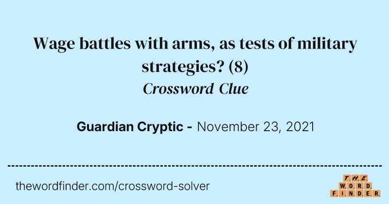 Wage battles with arms, as tests of military strategies? crossword clue image