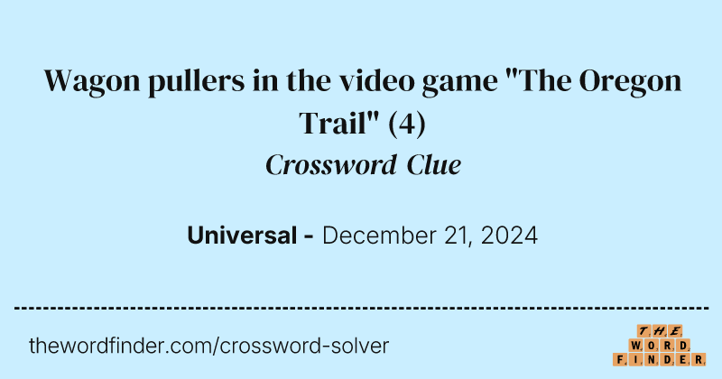 Wagon pullers in the video game "The Oregon Trail" crossword clue image