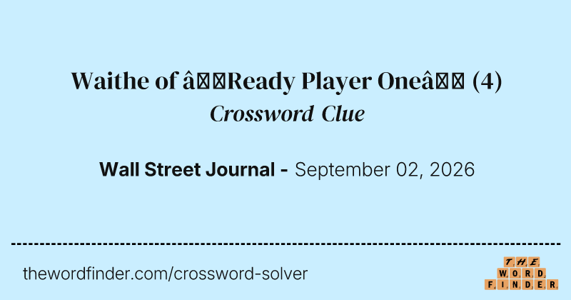 Waithe of “Ready Player One” crossword clue image