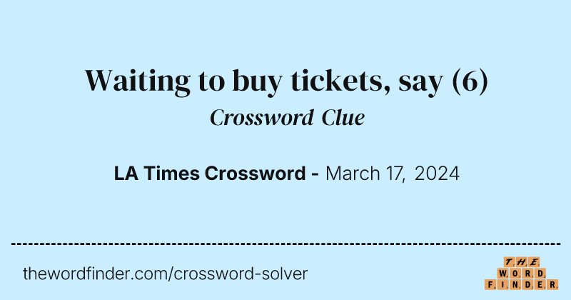 Waiting to buy tickets, say crossword clue image