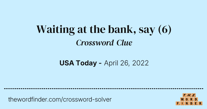 Waiting at the bank, say crossword clue image