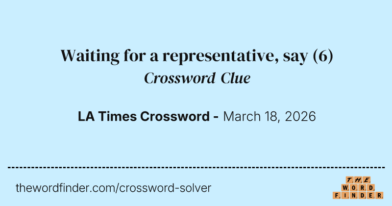 Waiting for a representative, say crossword clue image