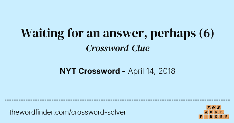 Waiting for an answer, perhaps crossword clue image
