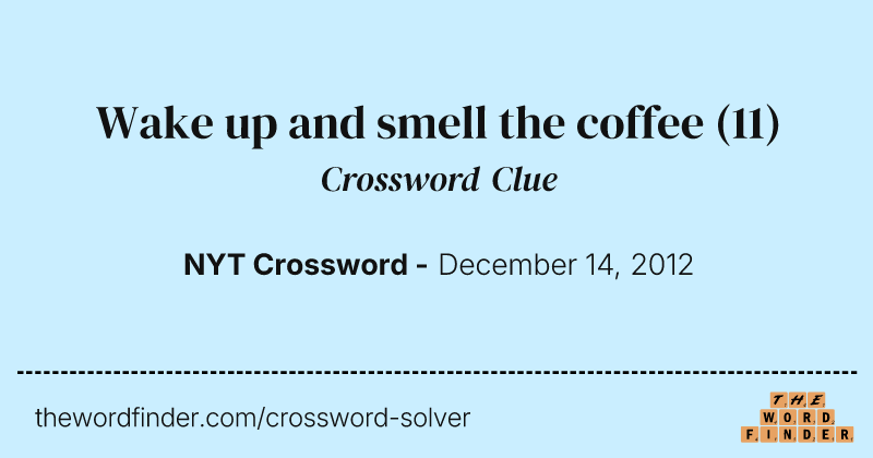 Wake up and smell the coffee crossword clue image