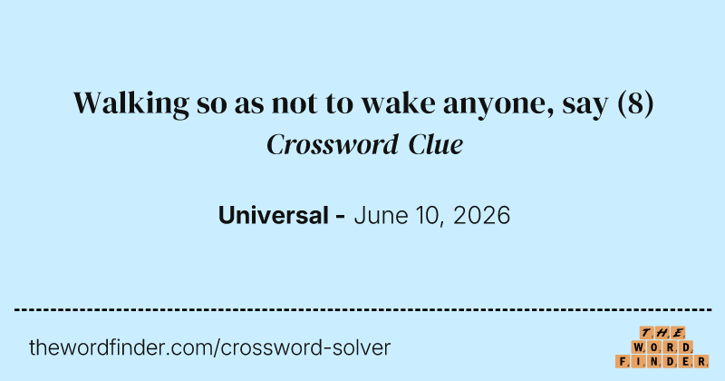 Walking so as not to wake anyone, say crossword clue image