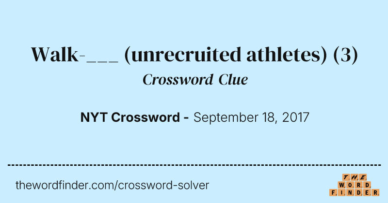 Walk-___ (unrecruited athletes) crossword clue image
