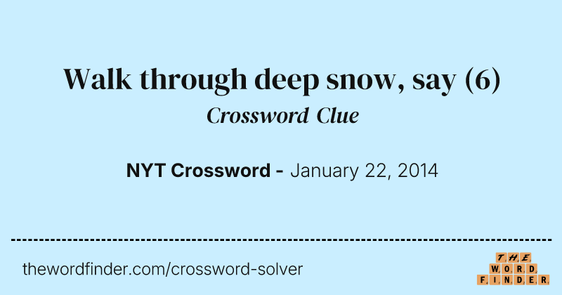Walk through deep snow, say crossword clue image