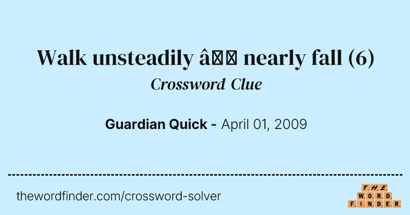 Walk unsteadily — nearly fall crossword clue image